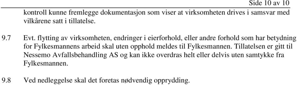 flytting av virksomheten, endringer i eierforhold, eller andre forhold som har betydning for Fylkesmannens arbeid skal