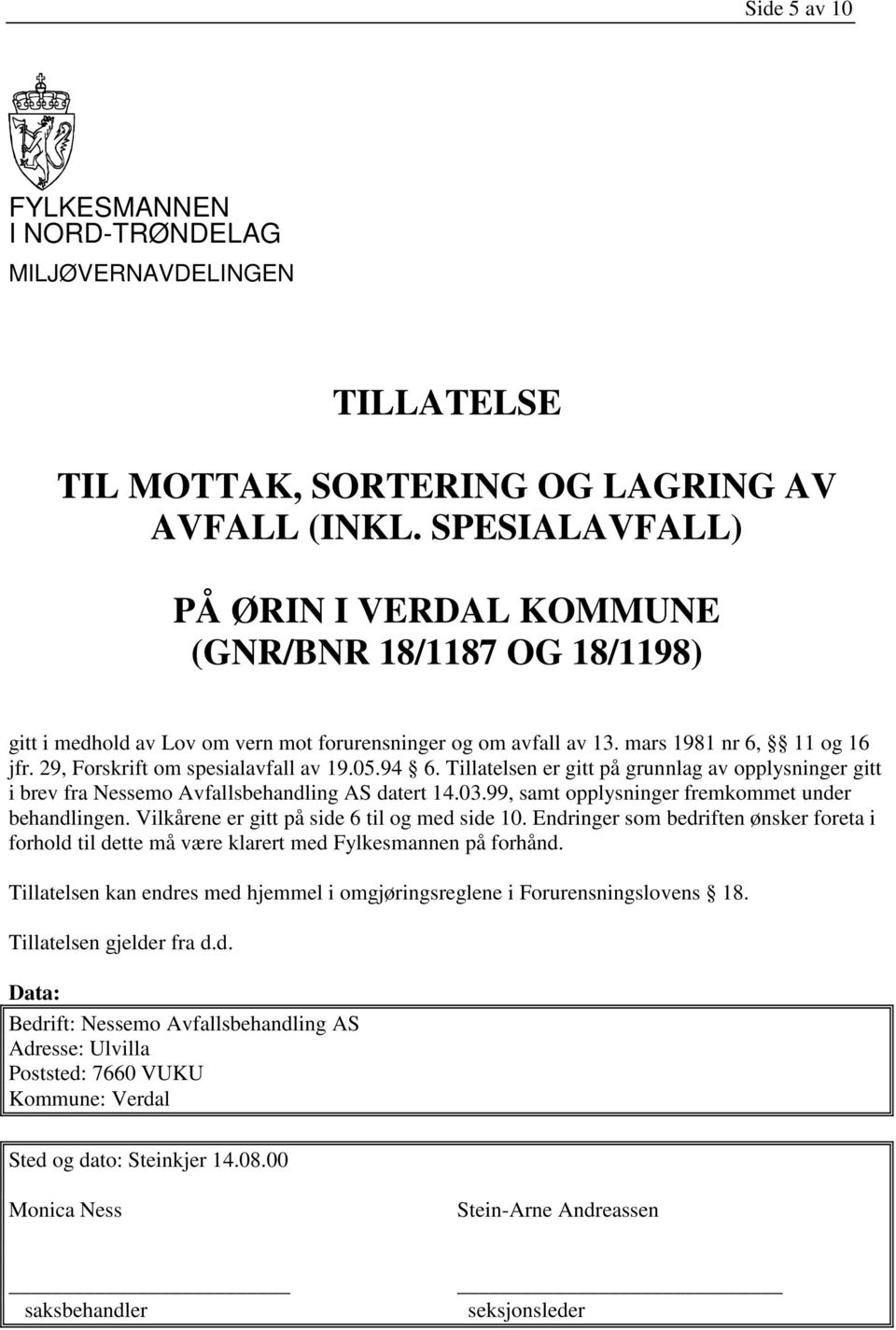 29, Forskrift om spesialavfall av 19.05.94 6. Tillatelsen er gitt på grunnlag av opplysninger gitt i brev fra Nessemo Avfallsbehandling AS datert 14.03.