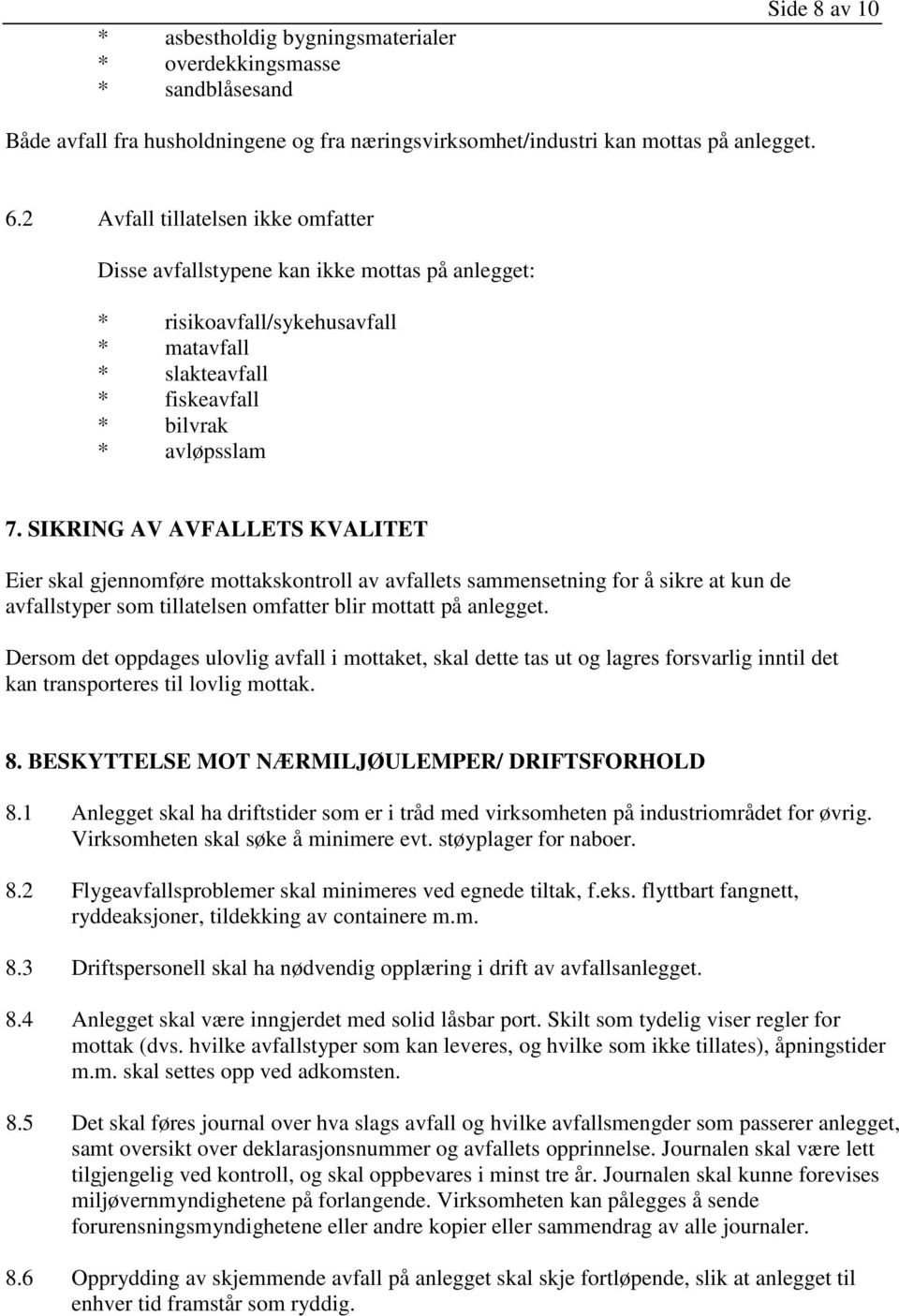 SIKRING AV AVFALLETS KVALITET Eier skal gjennomføre mottakskontroll av avfallets sammensetning for å sikre at kun de avfallstyper som tillatelsen omfatter blir mottatt på anlegget.