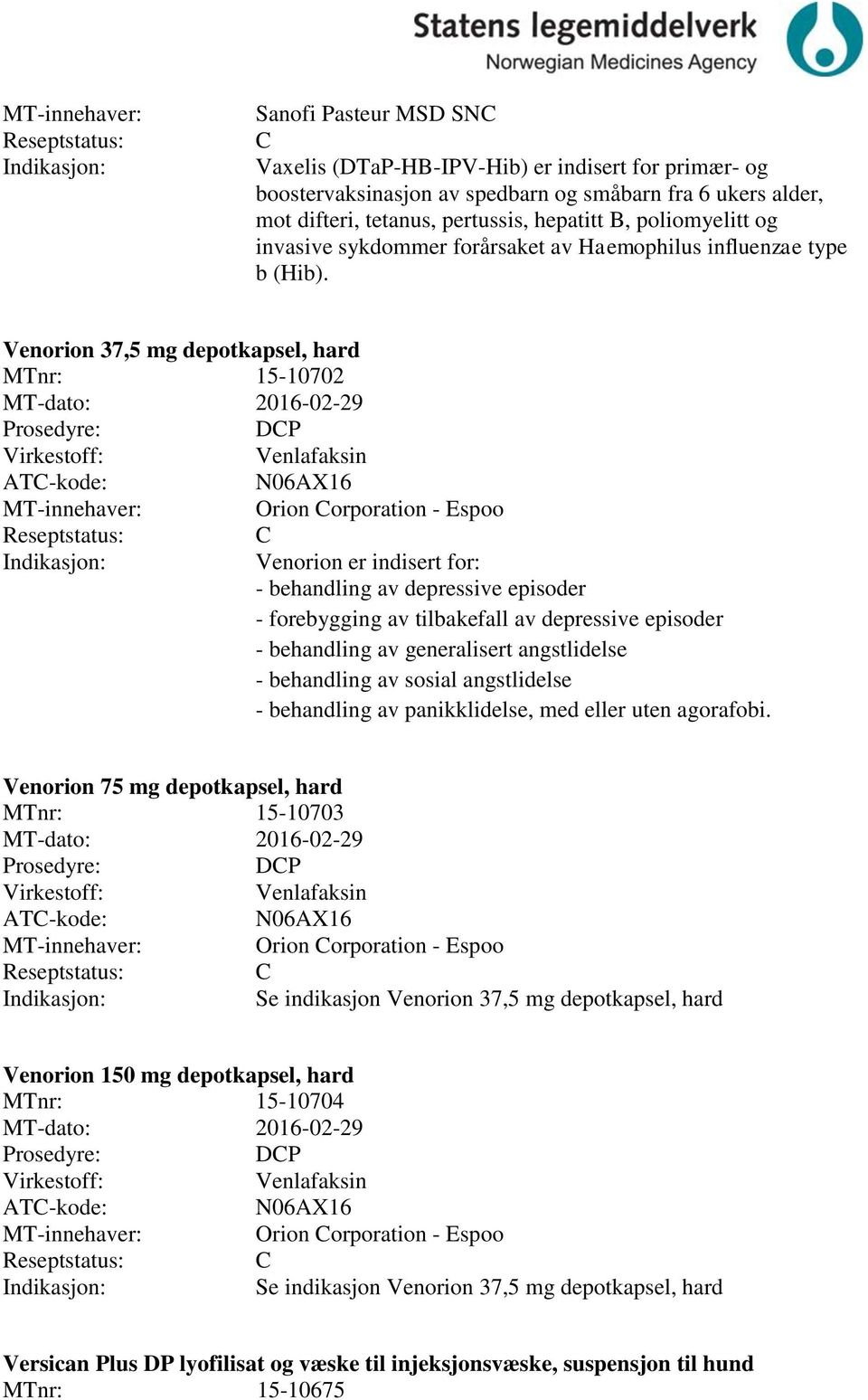Venorion 37,5 mg depotkapsel, hard MTnr: 15-10702 MT-dato: 2016-02-29 DP Venlafaksin N06AX16 MT-innehaver: Orion orporation - Espoo Venorion er indisert for: - behandling av depressive episoder -