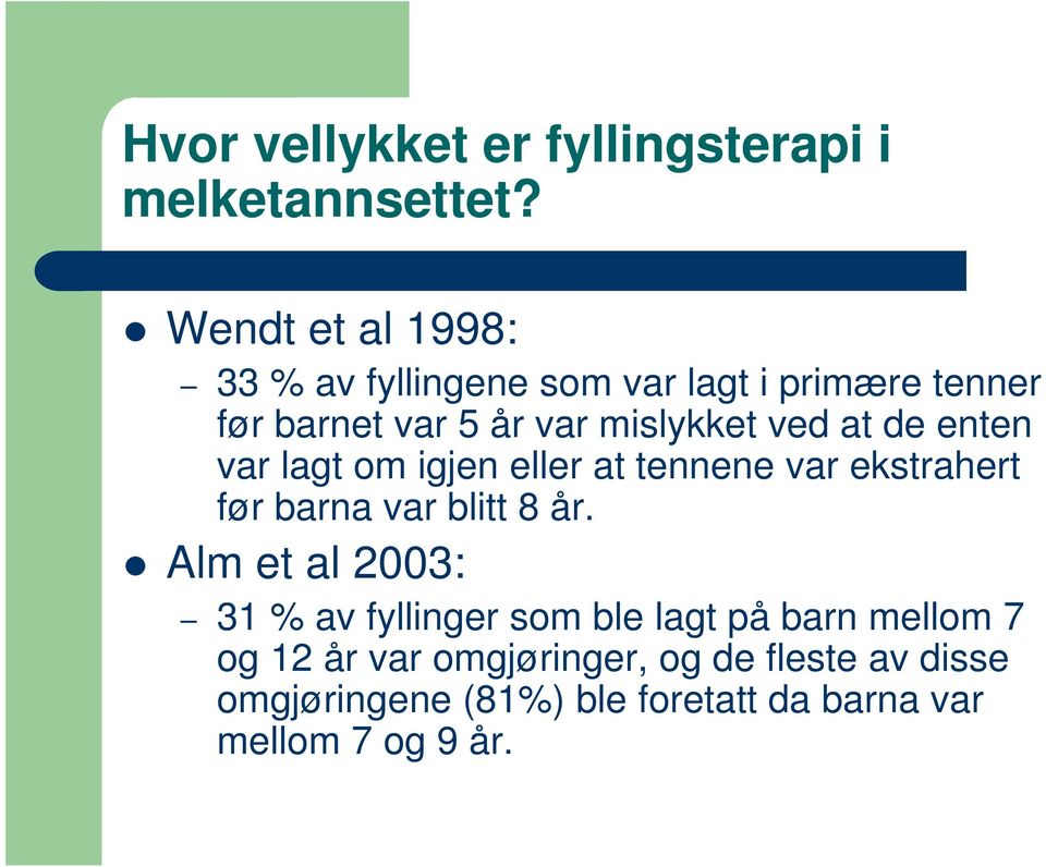 at de enten var lagt om igjen eller at tennene var ekstrahert før barna var blitt 8 år.