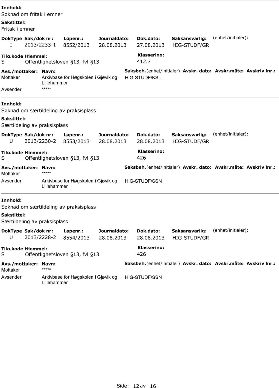 Avs./mottaker: Navn: aksbeh. Avskr. dato: Avskr.måte: Avskriv lnr.