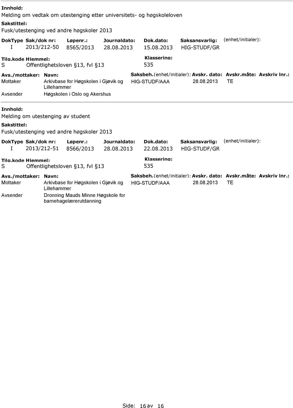 : Mottaker HG-TDF/AAA TE Høgskolen i Oslo og Akershus Melding om utestenging av student Fusk/utestenging ved andre høgskoler 2013