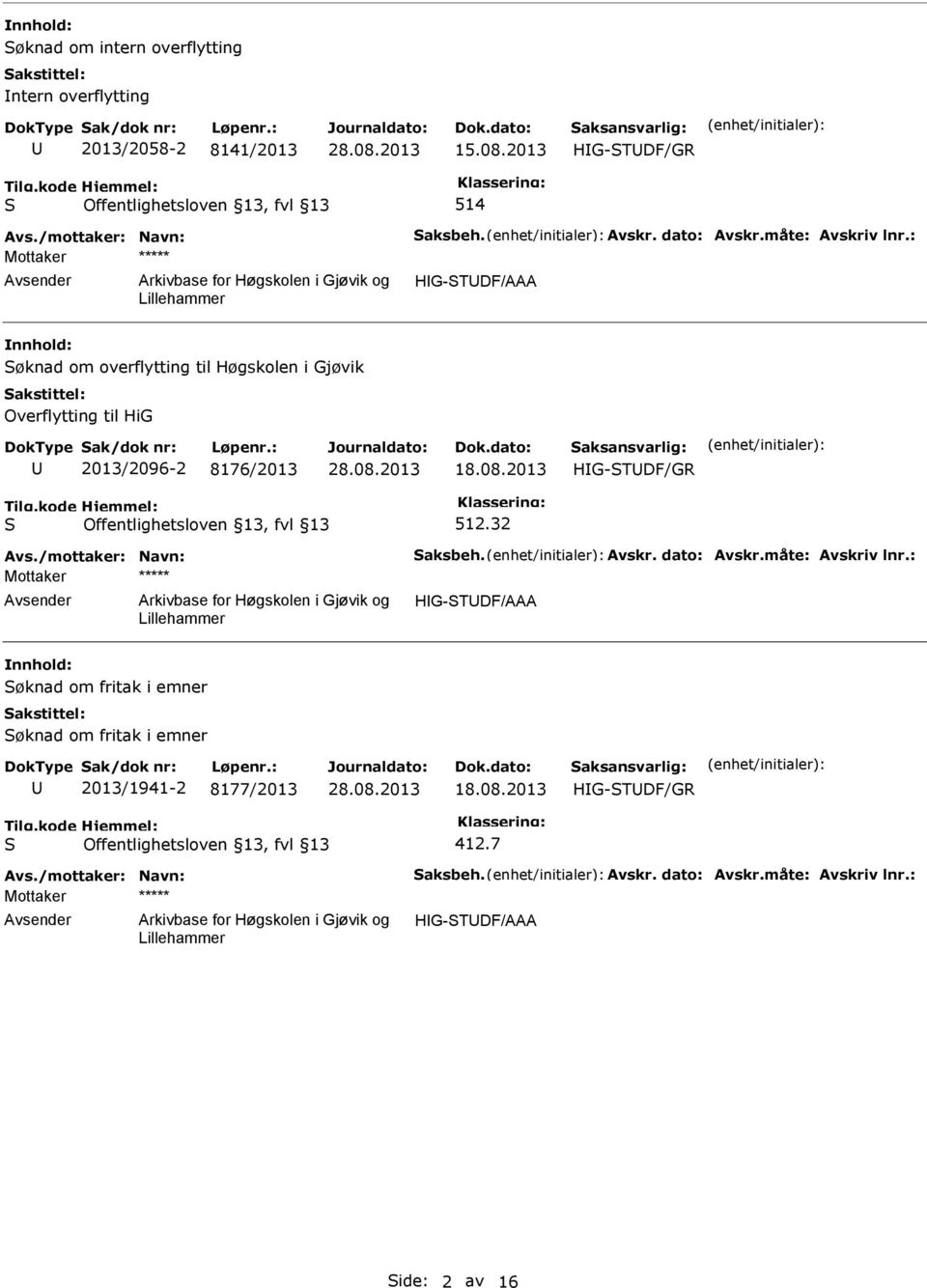 2013 HG-TDF/GR 512.32 Avs./mottaker: Navn: aksbeh. Avskr. dato: Avskr.måte: Avskriv lnr.