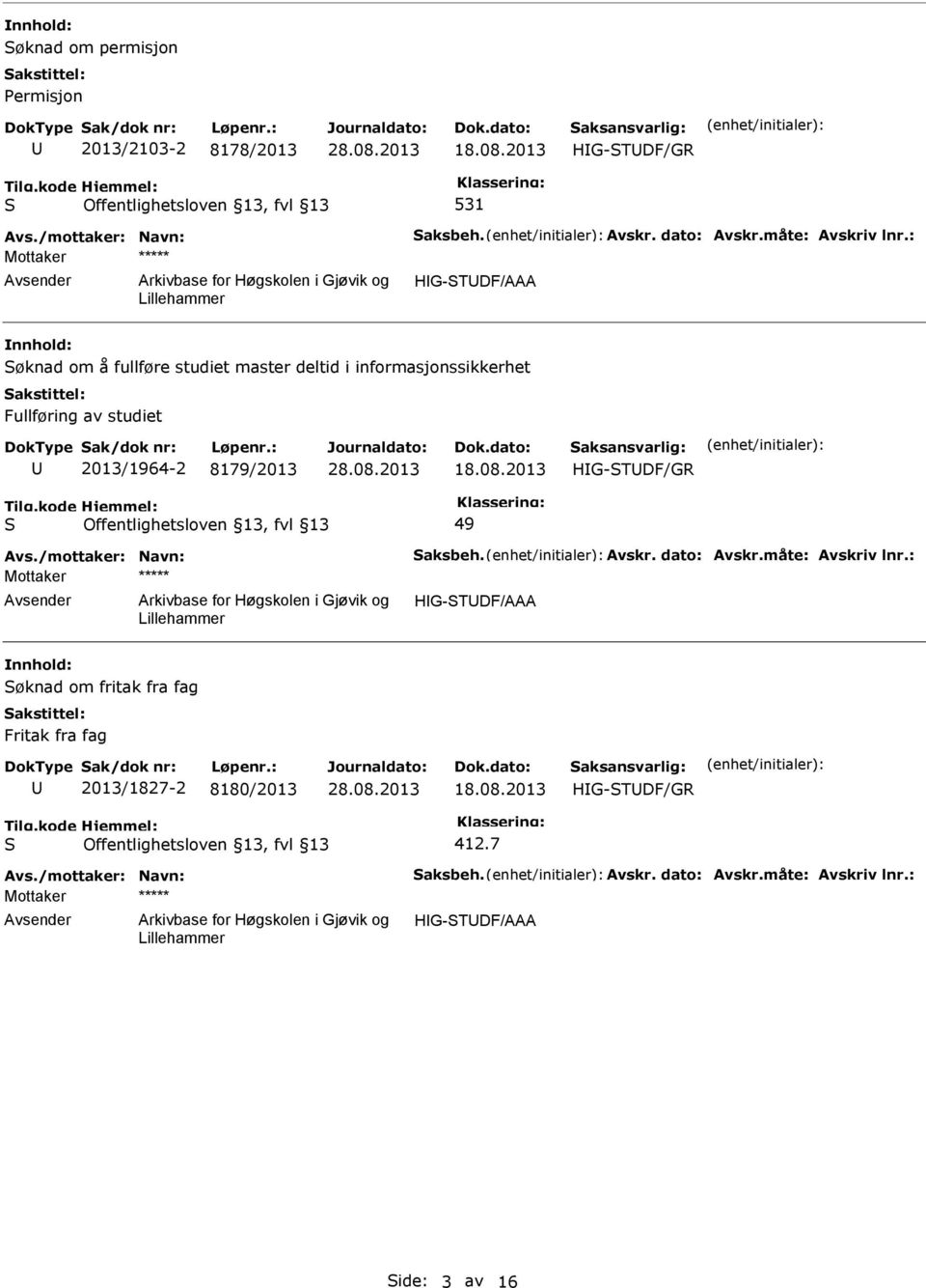 : HG-TDF/AAA øknad om å fullføre studiet master deltid i informasjonssikkerhet Fullføring av studiet 2013/1964-2 8179/2013 18.08.