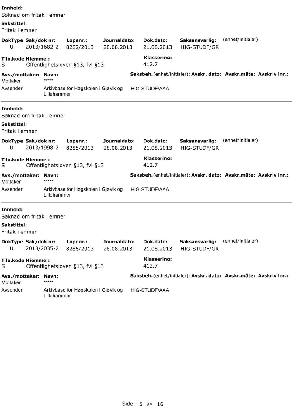 2013 HG-TDF/GR Avs./mottaker: Navn: aksbeh. Avskr. dato: Avskr.måte: Avskriv lnr.