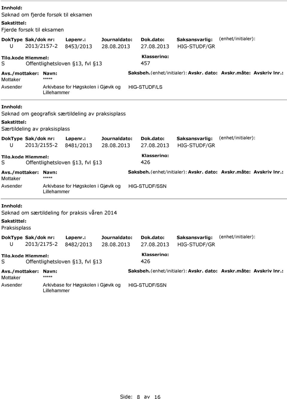 : HG-TDF/L øknad om geografisk særtildeling av praksisplass ærtildeling av praksisplass 2013/2155-2 8481/2013 HG-TDF/GR 426 Avs.