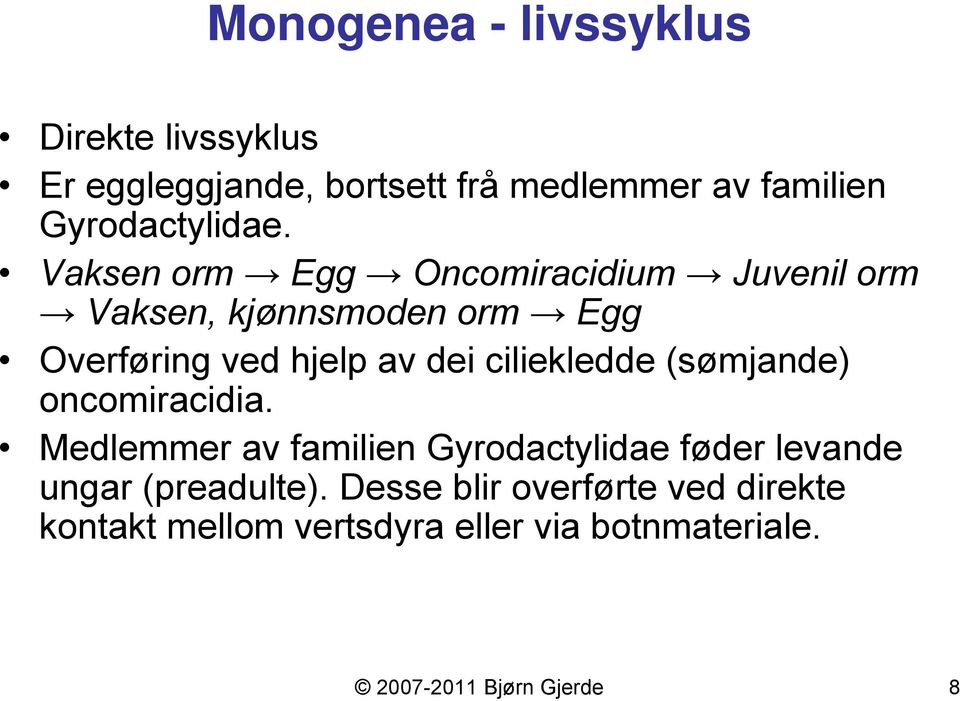 Vaksen orm Egg Oncomiracidium Juvenil orm Vaksen, kjønnsmoden orm Egg Overføring ved hjelp av dei