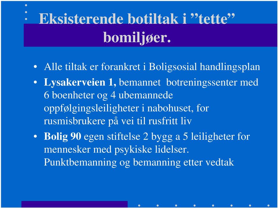 botreningssenter med 6 boenheter og 4 ubemannede oppfølgingsleiligheter i nabohuset, for