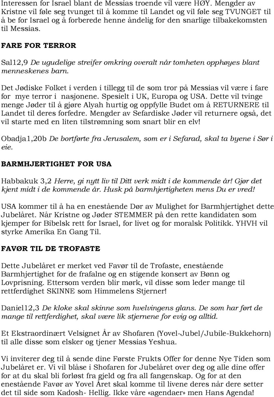 FARE FOR TERROR Sal12,9 De ugudelige streifer omkring overalt når tomheten opphøyes blant menneskenes barn.