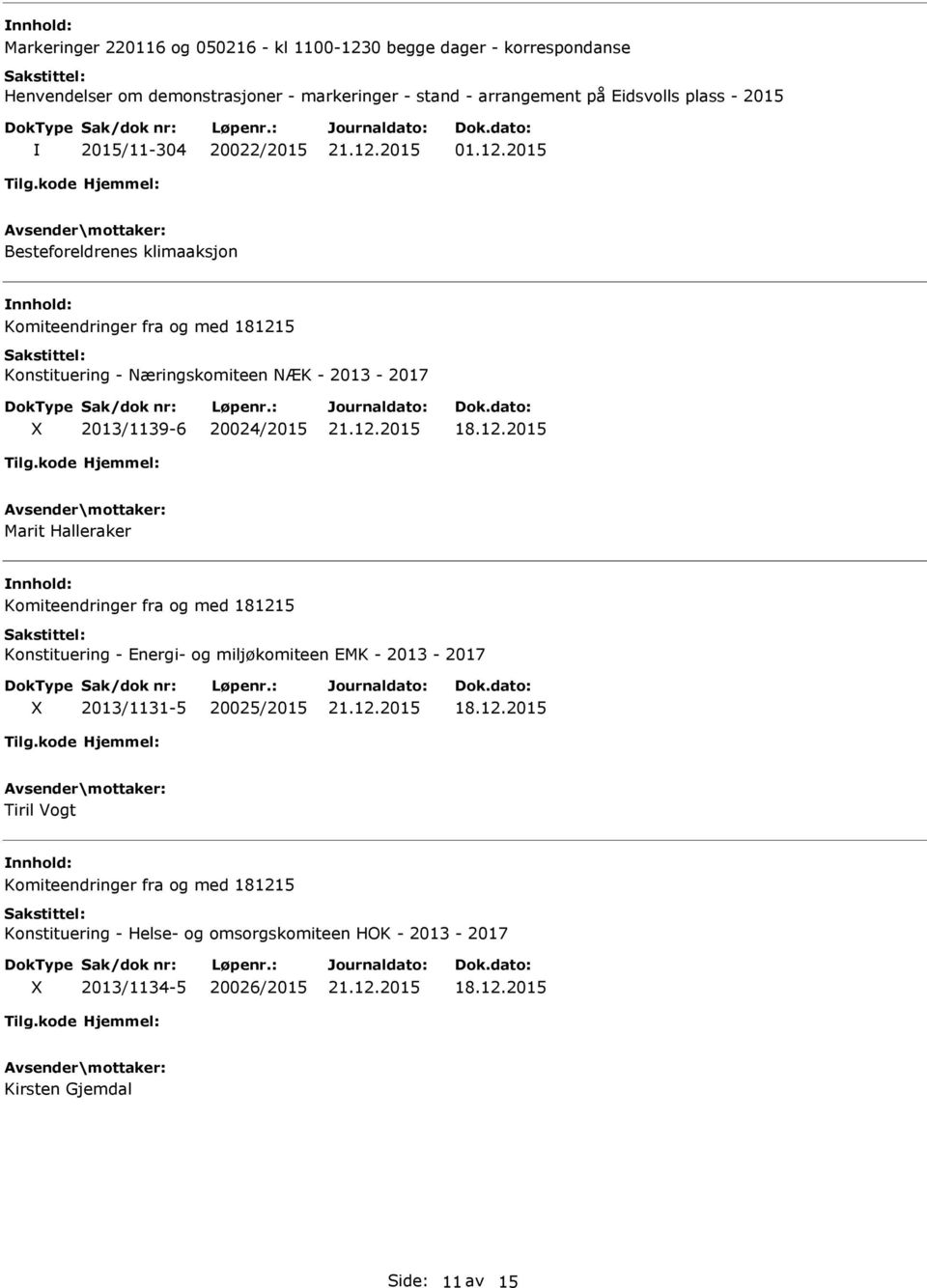 2015 Besteforeldrenes klimaaksjon Komiteendringer fra og med 181215 Konstituering - Næringskomiteen NÆK - 2013-2017 2013/1139-6 20024/2015 Marit Halleraker