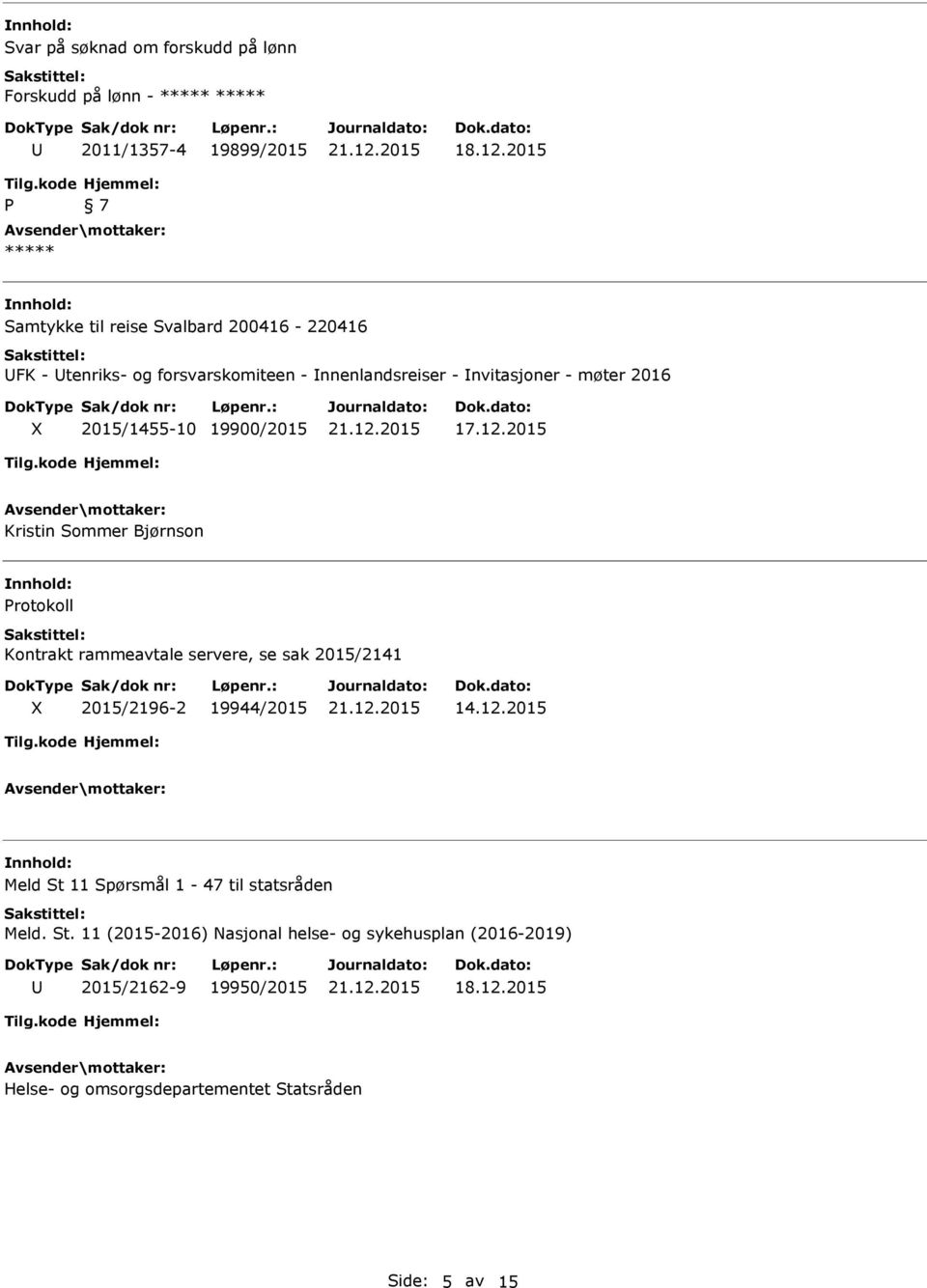 2015 Kristin Sommer Bjørnson Protokoll Kontrakt rammeavtale servere, se sak 2015/2141 2015/2196-2 19944/2015 14.12.