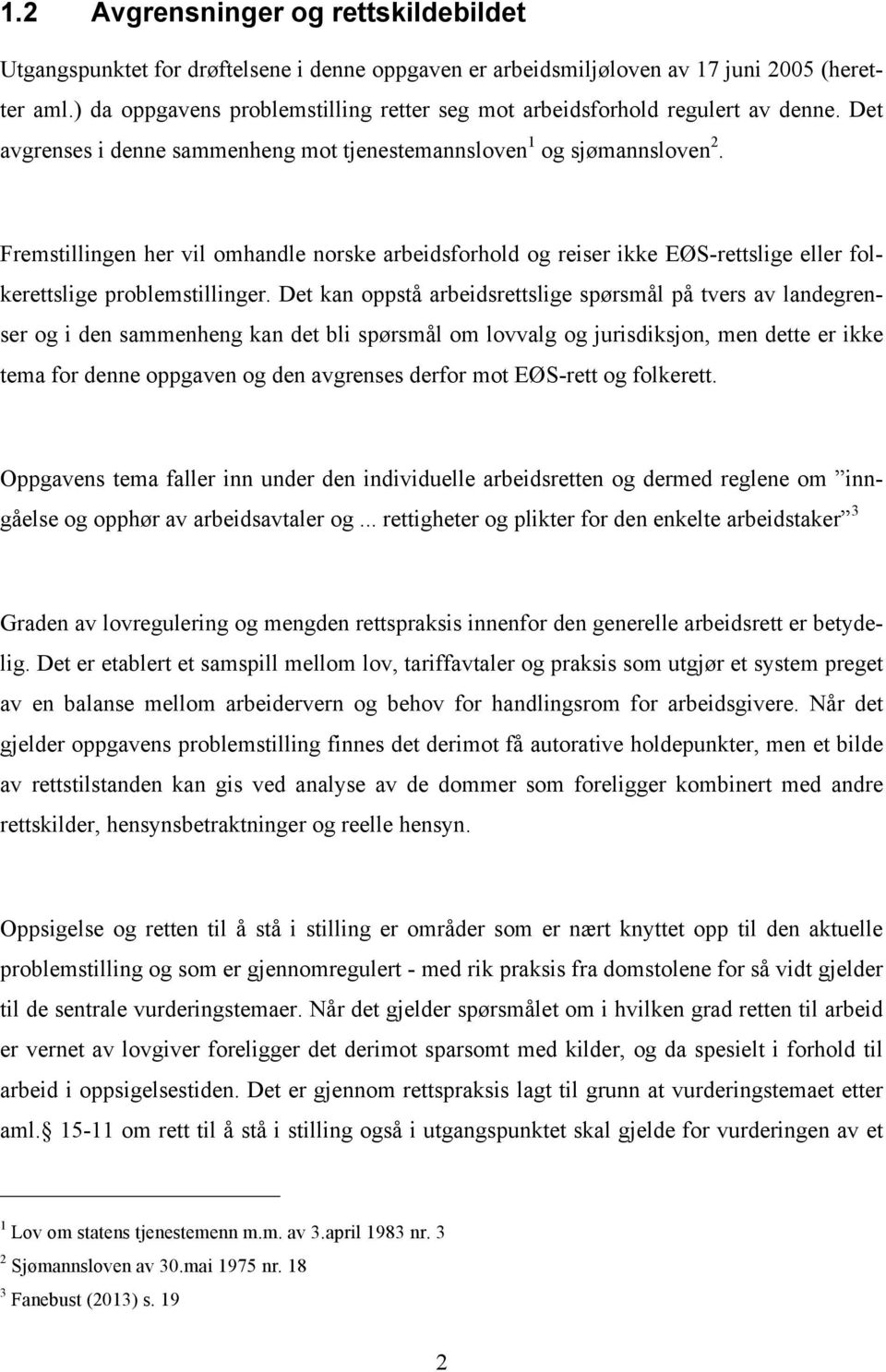 Fremstillingen her vil omhandle norske arbeidsforhold og reiser ikke EØS-rettslige eller folkerettslige problemstillinger.