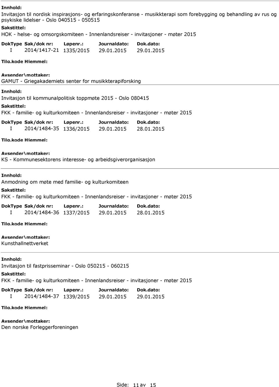 kulturkomiteen - nnenlandsreiser - invitasjoner - møter 2015 2014/1484-35 1336/2015 KS - Kommunesektorens interesse- og arbeidsgiverorganisasjon Anmodning om møte med familie- og kulturkomiteen FKK -