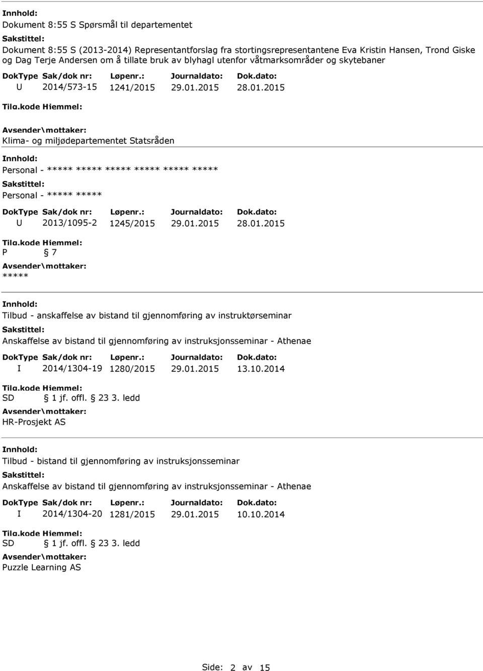 1245/2015 7 ***** Tilbud - anskaffelse av bistand til gjennomføring av instruktørseminar Anskaffelse av bistand til gjennomføring av instruksjonsseminar - Athenae 2014/1304-19 1280/2015 HR-Prosjekt