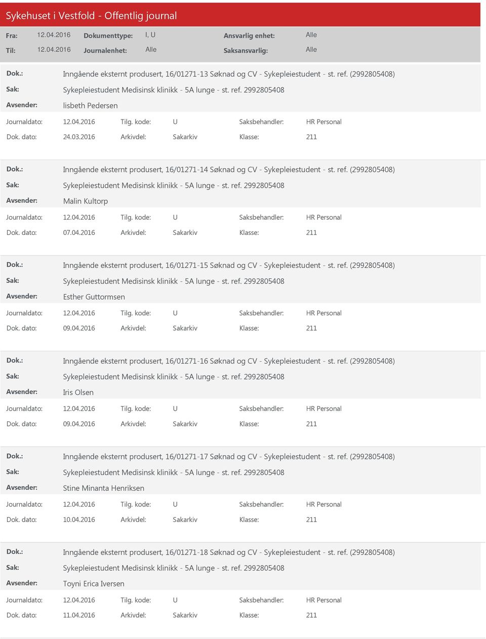 (2992805408) Sykepleiestudent Medisinsk klinikk - 5A lunge - st. ref. 2992805408 Malin Kultorp Inngående eksternt produsert, 16/01271-15 Søknad og CV - Sykepleiestudent - st. ref. (2992805408) Sykepleiestudent Medisinsk klinikk - 5A lunge - st.