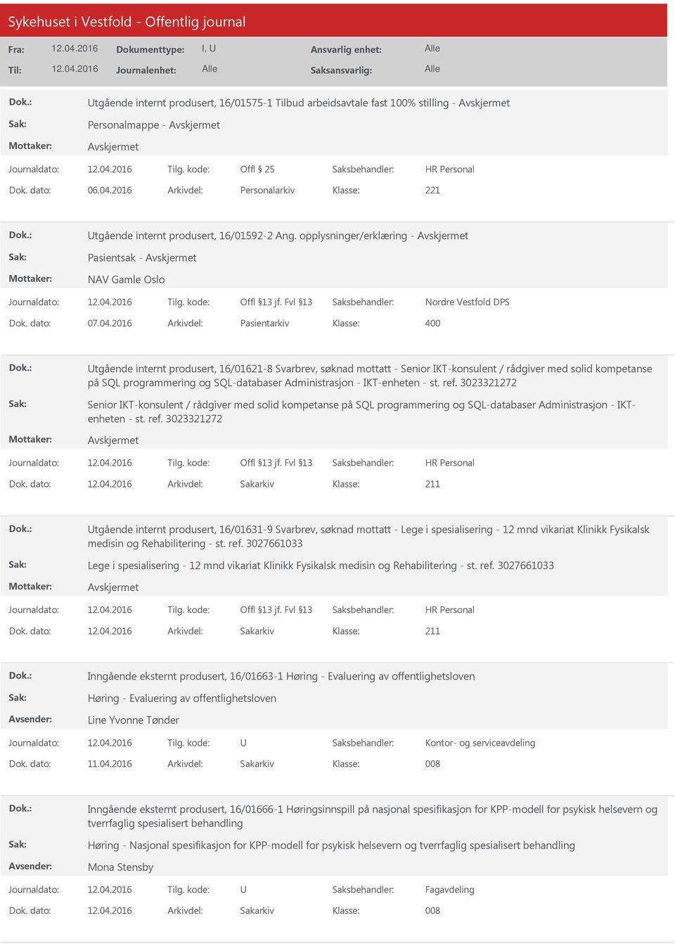 2016 Arkivdel: Pasientarkiv tgående internt produsert, 16/01621-8 Svarbrev, søknad mottatt - Senior IKT-konsulent / rådgiver med solid kompetanse på SQL programmering og SQL-databaser Administrasjon