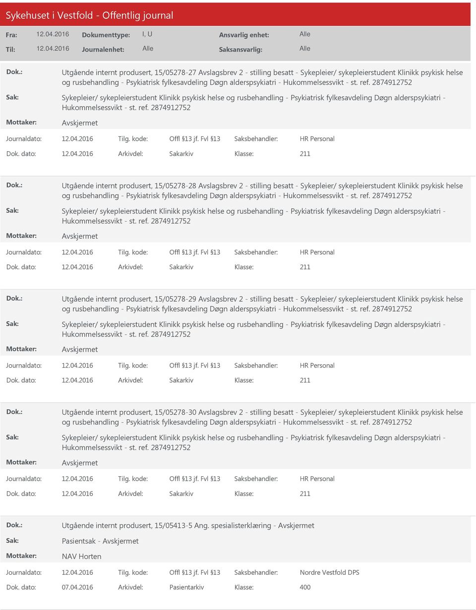 dato: Arkivdel: Sakarkiv tgående internt produsert, 15/05278-28 Avslagsbrev 2 - stilling besatt - Sykepleier/ sykepleierstudent Klinikk psykisk helse og rusbehandling - Psykiatrisk fylkesavdeling