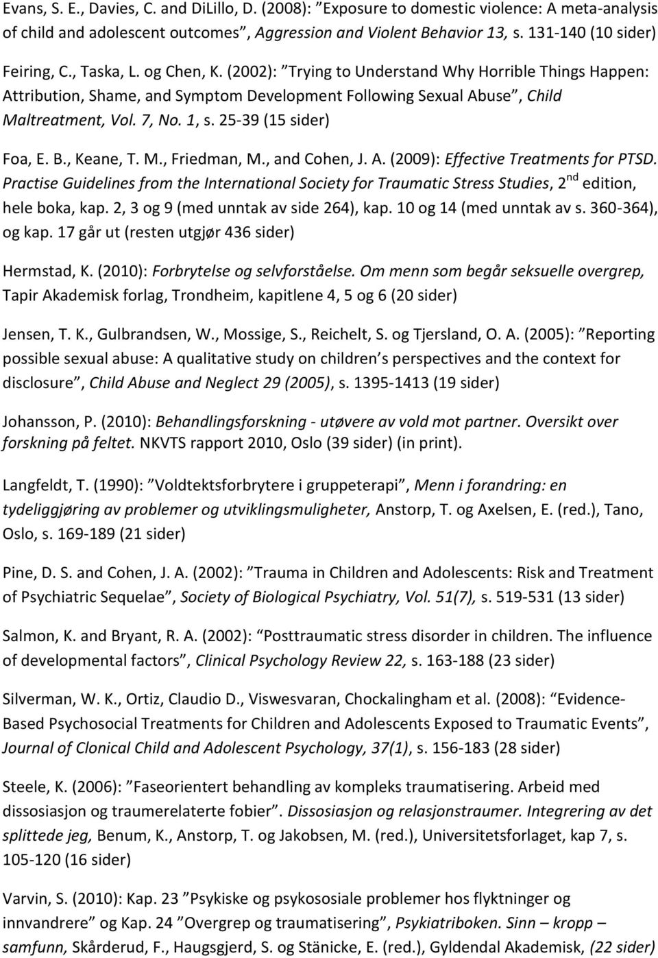 25-39 (15 sider) Foa, E. B., Keane, T. M., Friedman, M., and Cohen, J. A. (2009): Effective Treatments for PTSD.