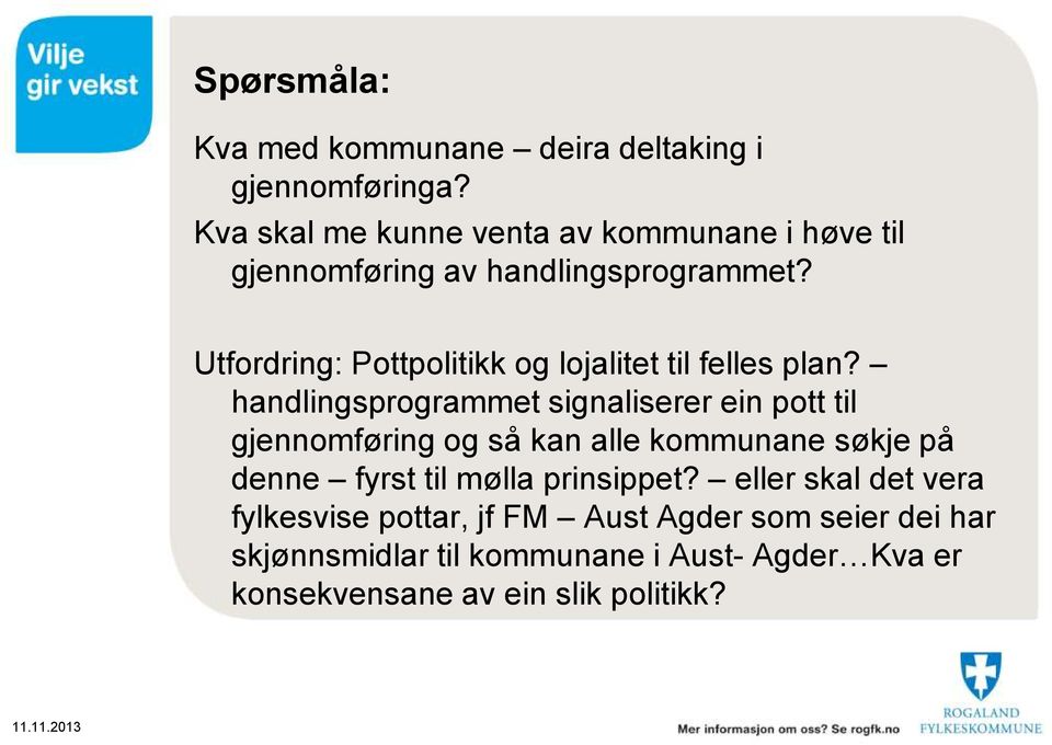 Utfordring: Pottpolitikk og lojalitet til felles plan?