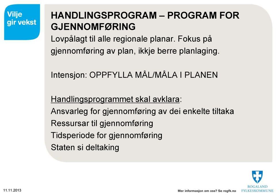 Intensjon: OPPFYLLA MÅL/MÅLA I PLANEN Handlingsprogrammet skal avklara: Ansvarleg