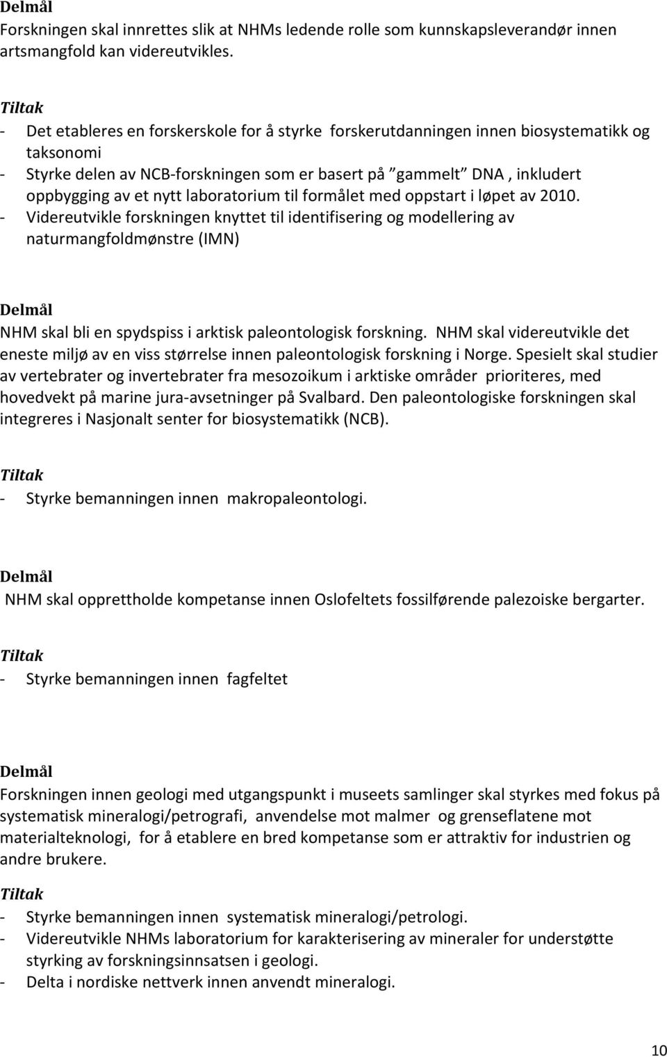 laboratorium til formålet med oppstart i løpet av 2010.