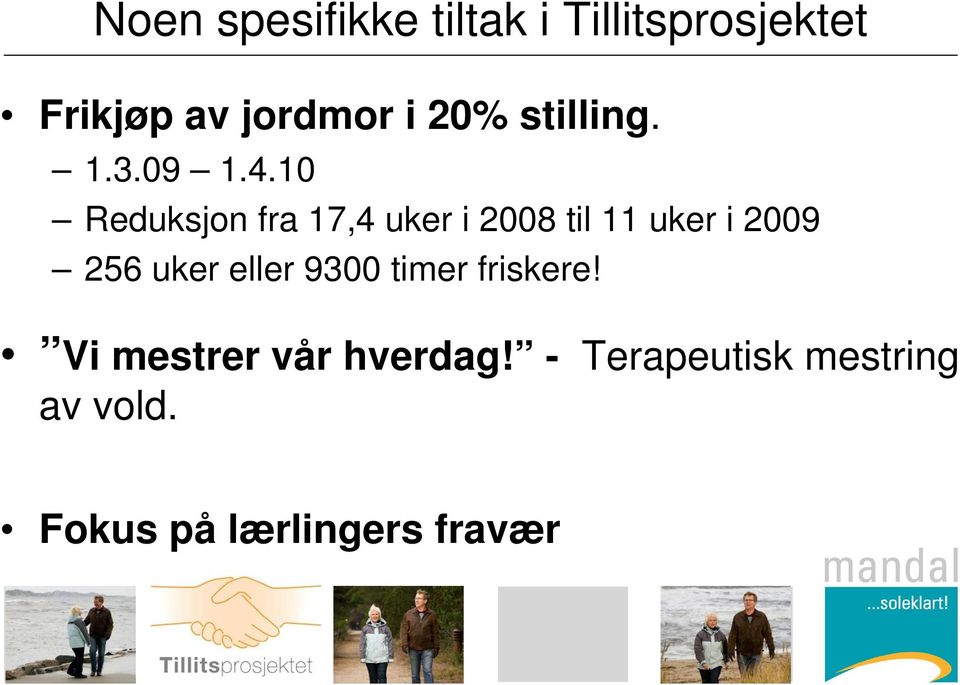 10 Reduksjon fra 17,4 uker i 2008 til 11 uker i 2009 256 uker