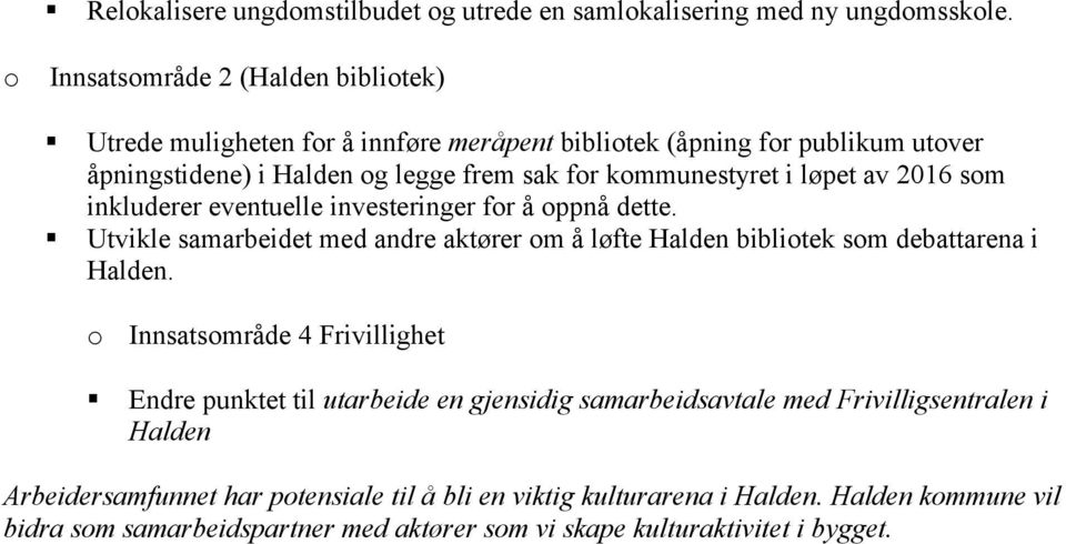 løpet av 2016 som inkluderer eventuelle investeringer for å oppnå dette. Utvikle samarbeidet med andre aktører om å løfte Halden bibliotek som debattarena i Halden.