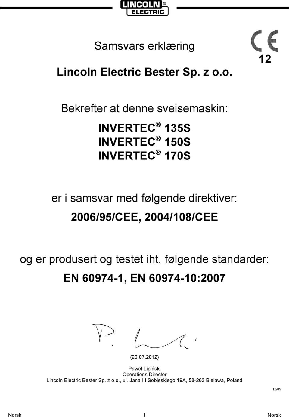 o. 12 Bekrefter at denne sveisemaskin: INVERTEC 135S INVERTEC 150S INVERTEC 170S er i samsvar med