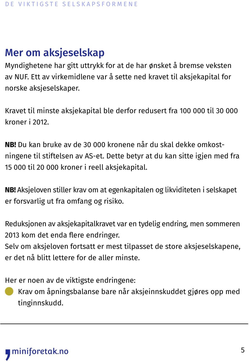 Dette betyr at du kan sitte igjen med fra 15 000 til 20 000 kroner i reell aksjekapital. NB!