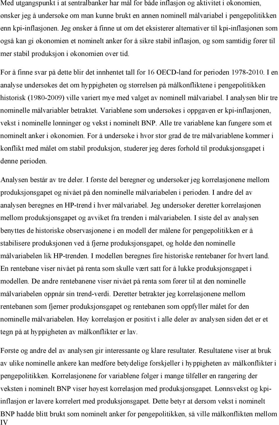 økonomien over tid. For å finne svar på dette blir det innhentet tall for 16 OECD-land for perioden 1978-2010.