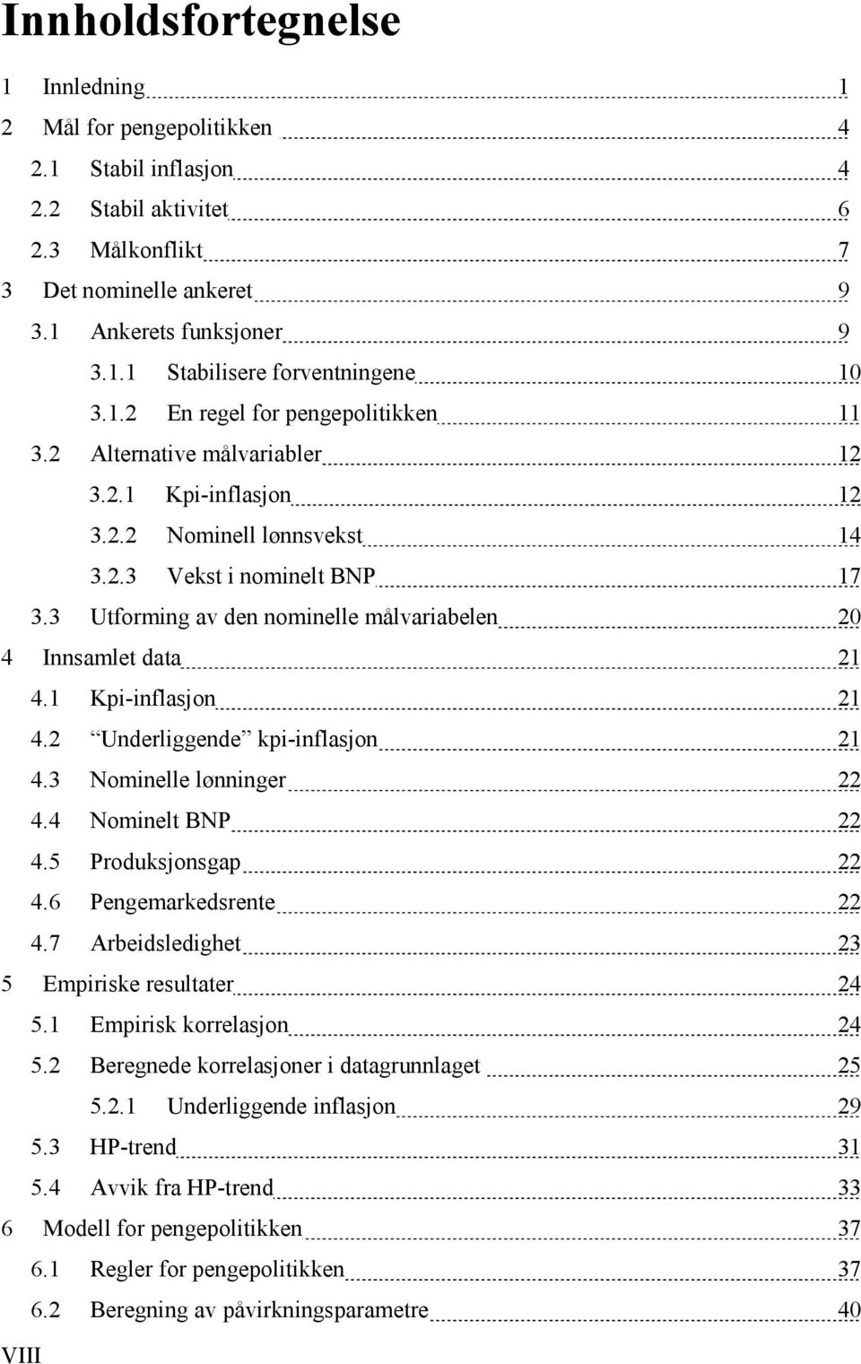 3 Utforming av den nominelle målvariabelen 20 4 Innsamlet data 21 4.1 Kpi-inflasjon 21 4.2 Underliggende kpi-inflasjon 21 4.3 Nominelle lønninger 22 4.4 Nominelt BNP 22 4.5 Produksjonsgap 22 4.