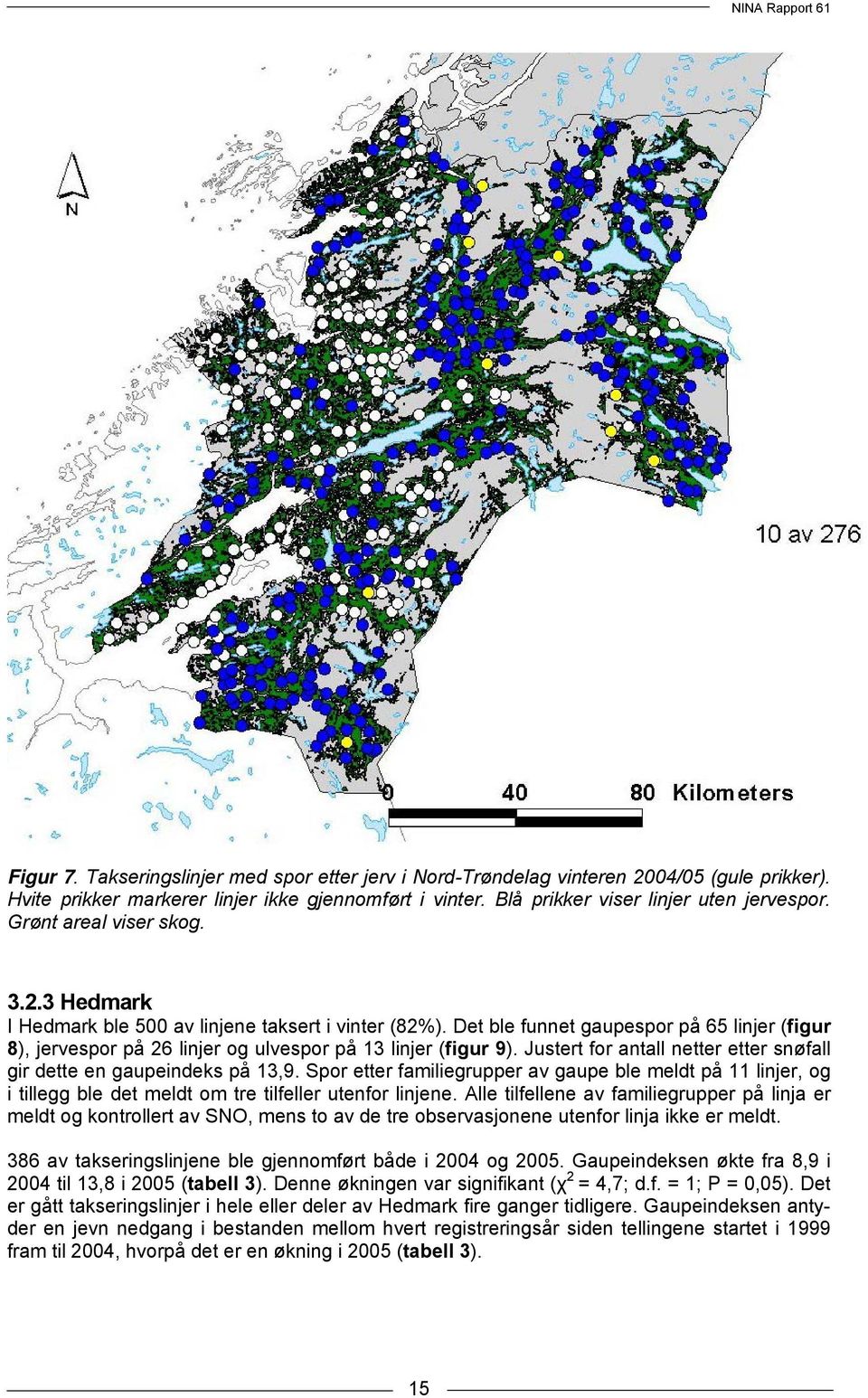 Justert for antall netter etter snøfall gir dette en gaupeindeks på 13,9. Spor etter familiegrupper av gaupe ble meldt på 11 linjer, og i tillegg ble det meldt om tre tilfeller utenfor linjene.