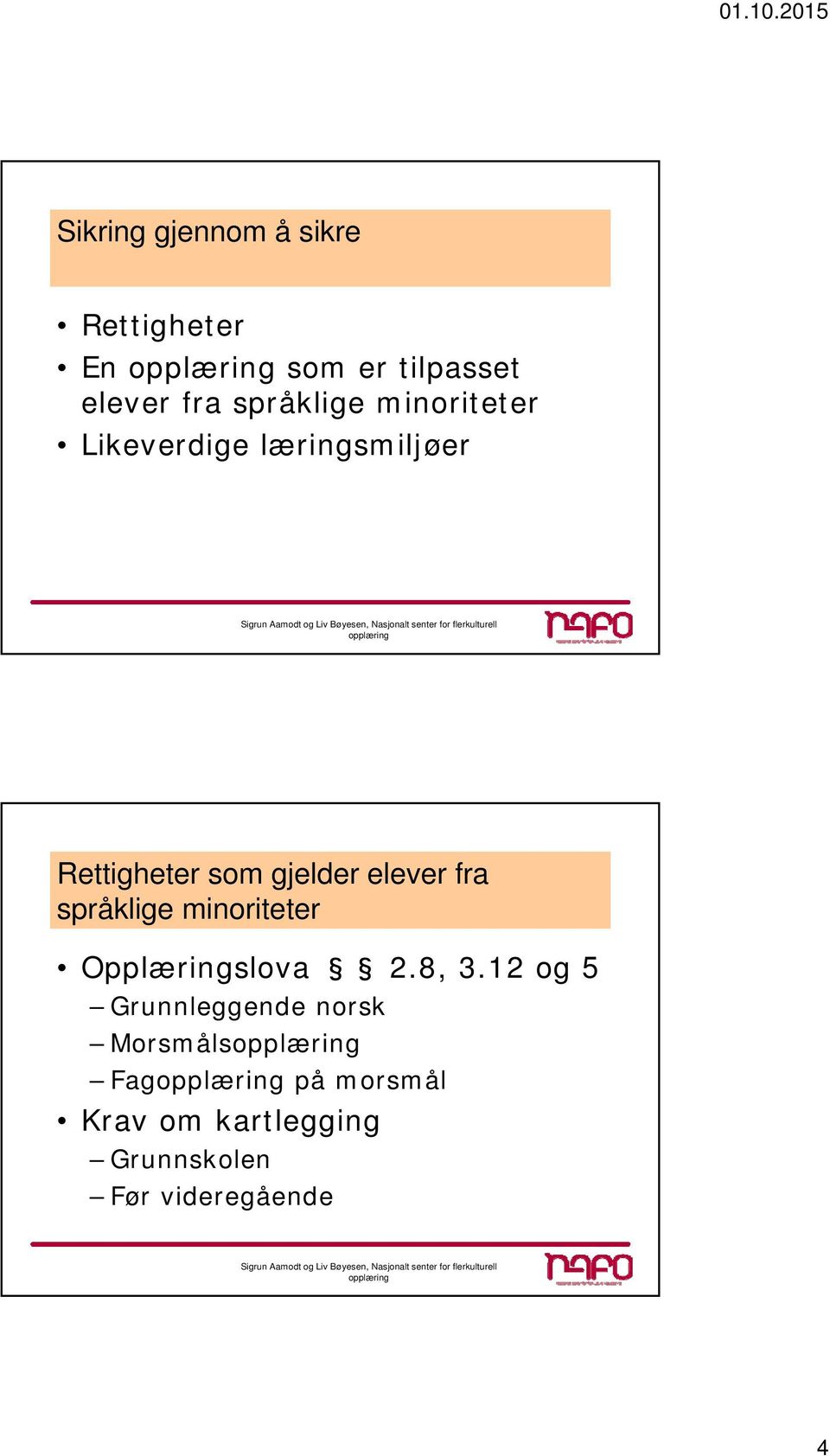 elever fra språklige minoriteter Opplæringslova 2.8, 3.