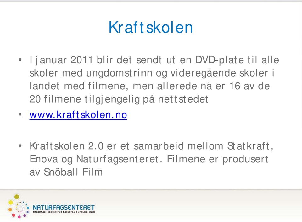 de 20 filmene tilgjengelig på nettstedet www.kraftskolen.no Kraftskolen 2.