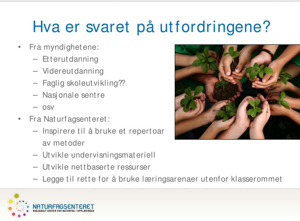 ? Nasjonale sentre osv Fra Naturfagsenteret: Inspirere til å bruke et repertoar