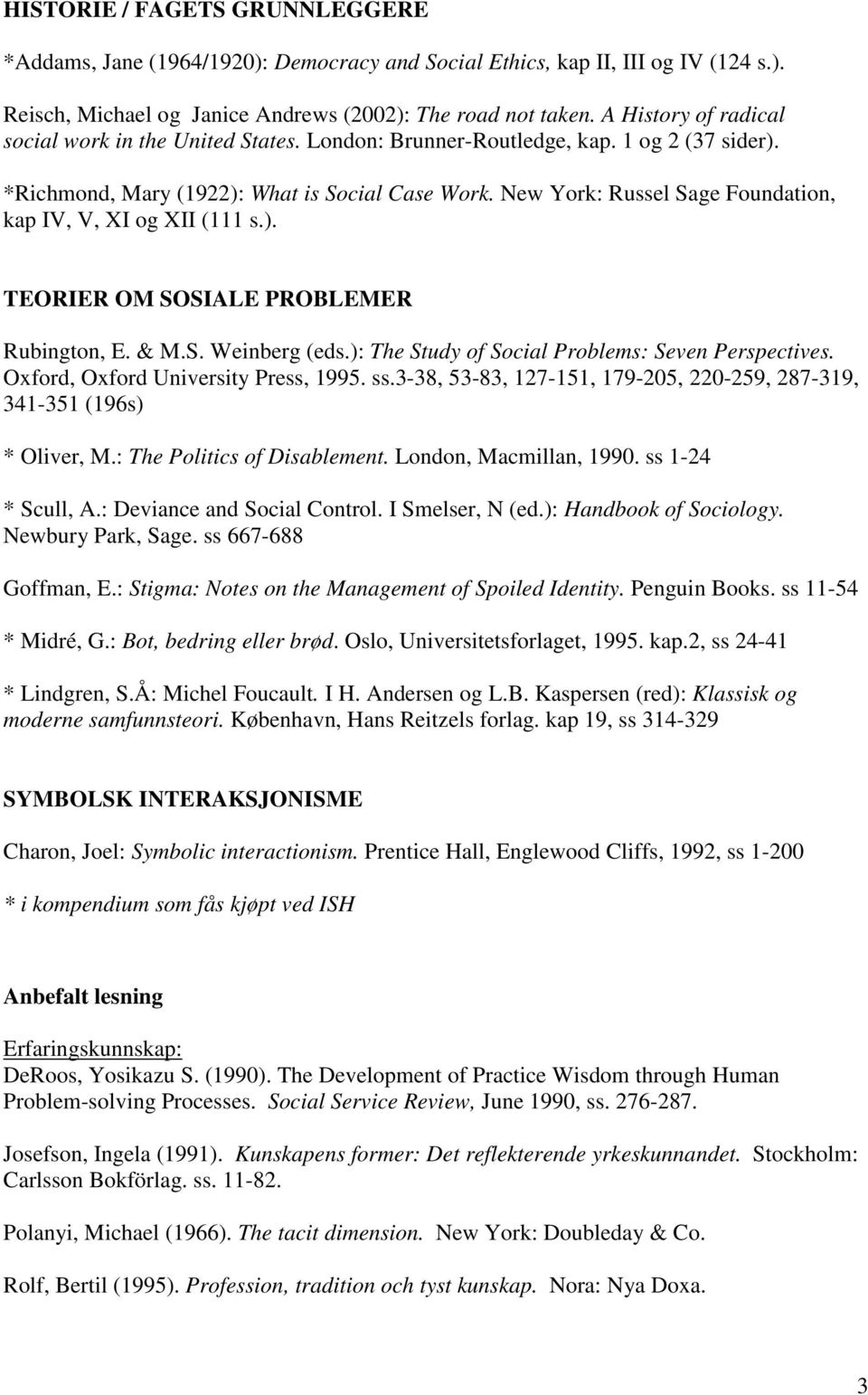 New York: Russel Sage Foundation, kap IV, V, XI og XII (111 s.). TEORIER OM SOSIALE PROBLEMER Rubington, E. & M.S. Weinberg (eds.): The Study of Social Problems: Seven Perspectives.