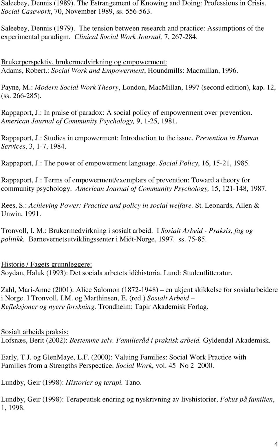 : Social Work and Empowerment, Houndmills: Macmillan, 1996. Payne, M.: Modern Social Work Theory, London, MacMillan, 1997 (second edition), kap. 12, (ss. 266-285). Rappaport, J.