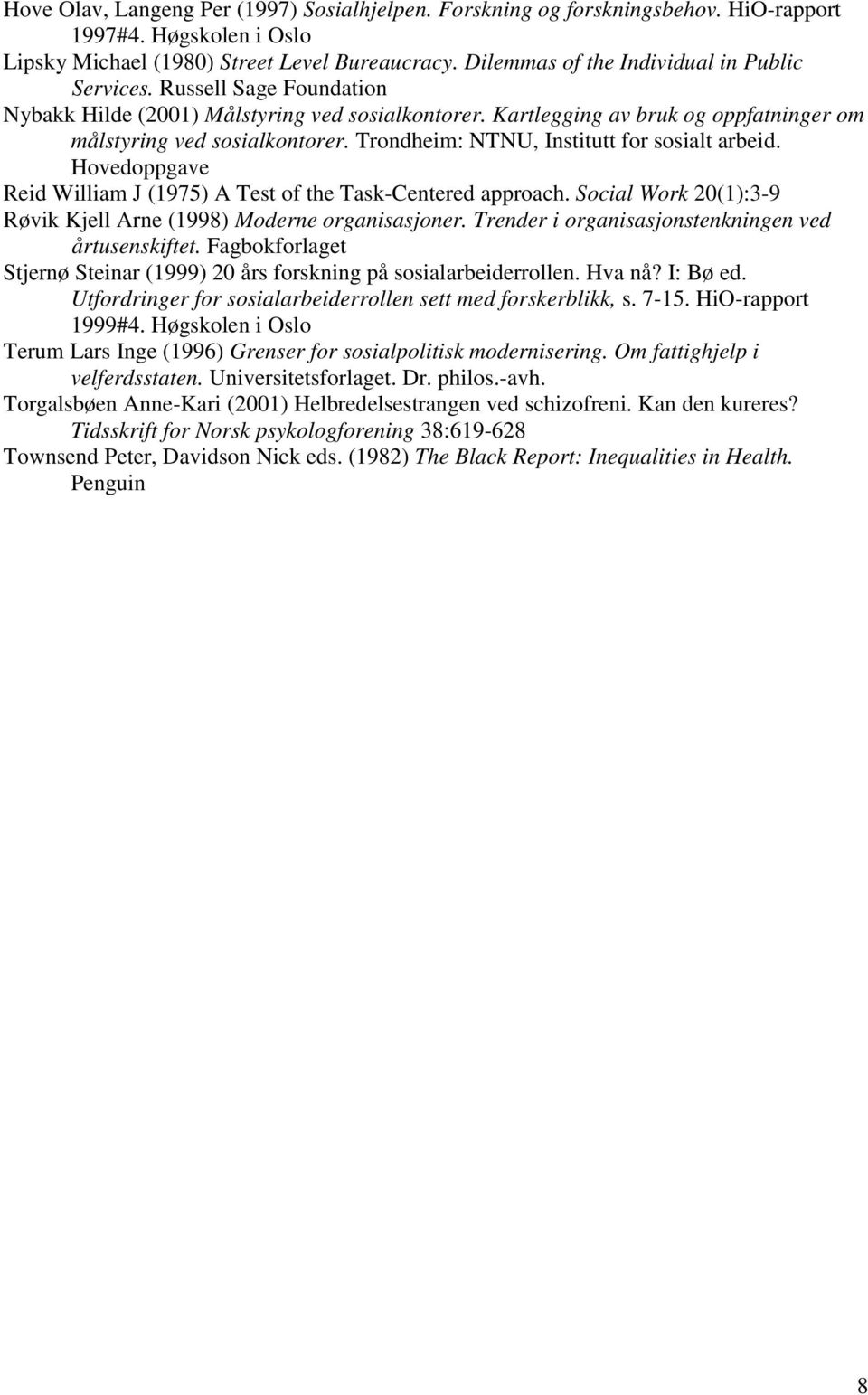 Trondheim: NTNU, Institutt for sosialt arbeid. Hovedoppgave Reid William J (1975) A Test of the Task-Centered approach. Social Work 20(1):3-9 Røvik Kjell Arne (1998) Moderne organisasjoner.