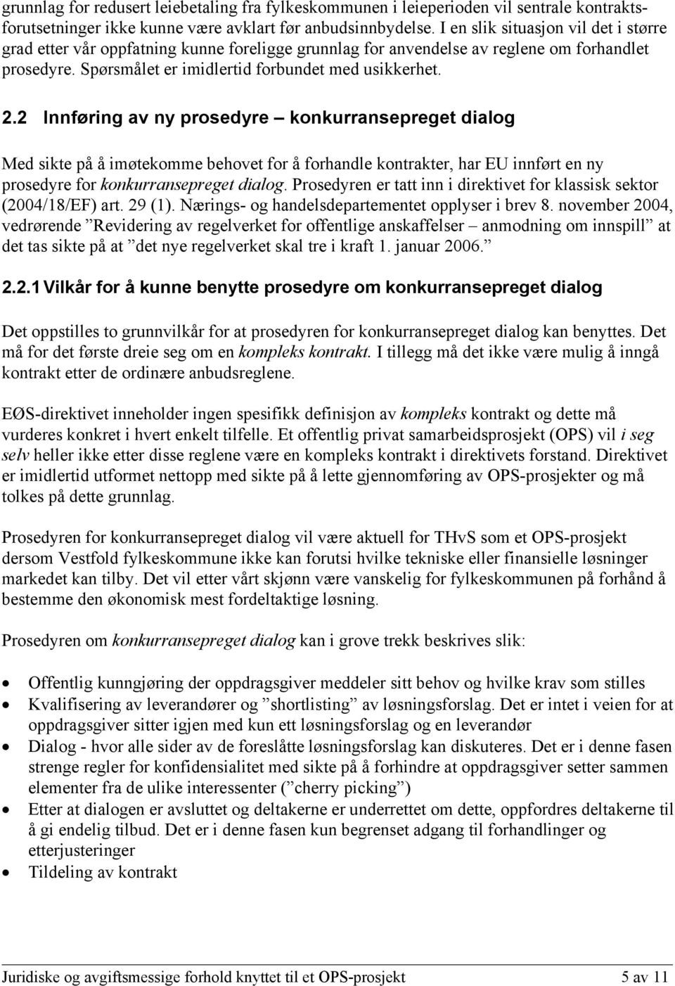 2 Innføring av ny prosedyre konkurransepreget dialog Med sikte på å imøtekomme behovet for å forhandle kontrakter, har EU innført en ny prosedyre for konkurransepreget dialog.