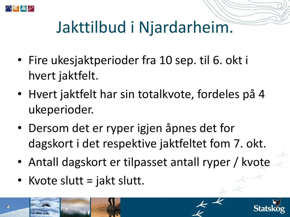 Hvert jaktfelt har sin totalkvote, fordeles på 4 ukeperioder.