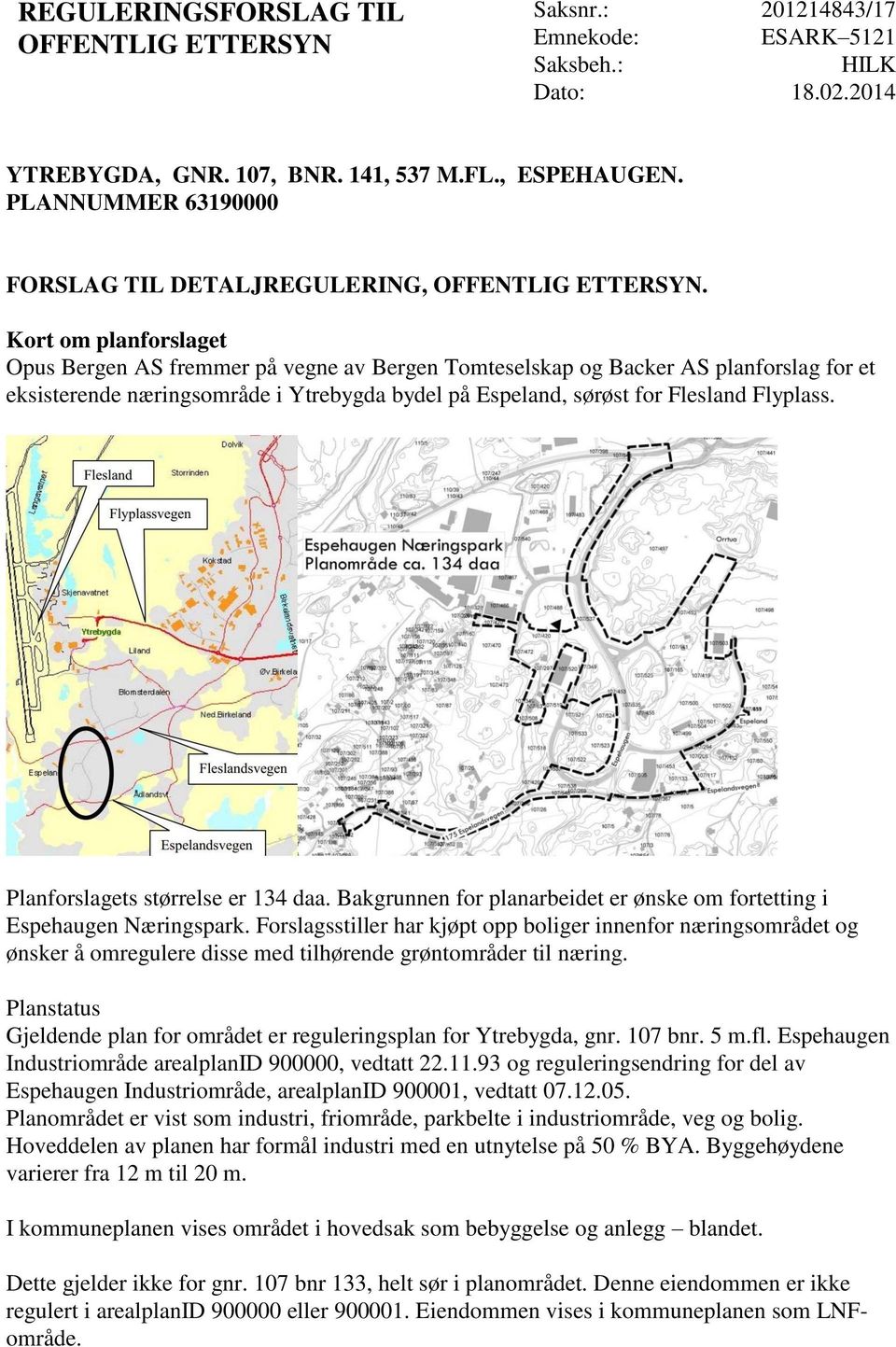 Kort om planforslaget Opus Bergen AS fremmer på vegne av Bergen Tomteselskap og Backer AS planforslag for et eksisterende næringsområde i Ytrebygda bydel på Espeland, sørøst for Flesland Flyplass.