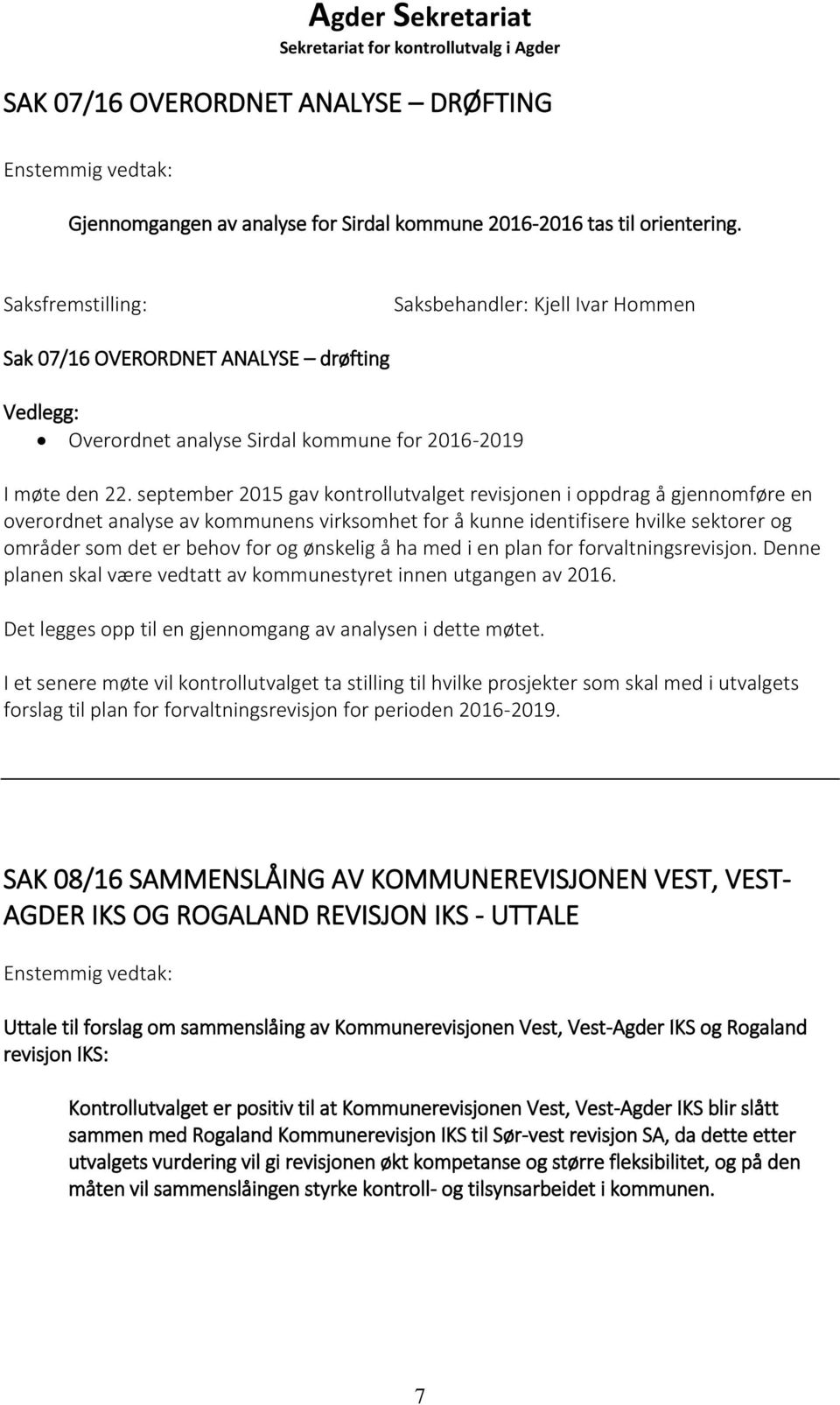 september 2015 gav kontrollutvalget revisjonen i oppdrag å gjennomføre en overordnet analyse av kommunens virksomhet for å kunne identifisere hvilke sektorer og områder som det er behov for og