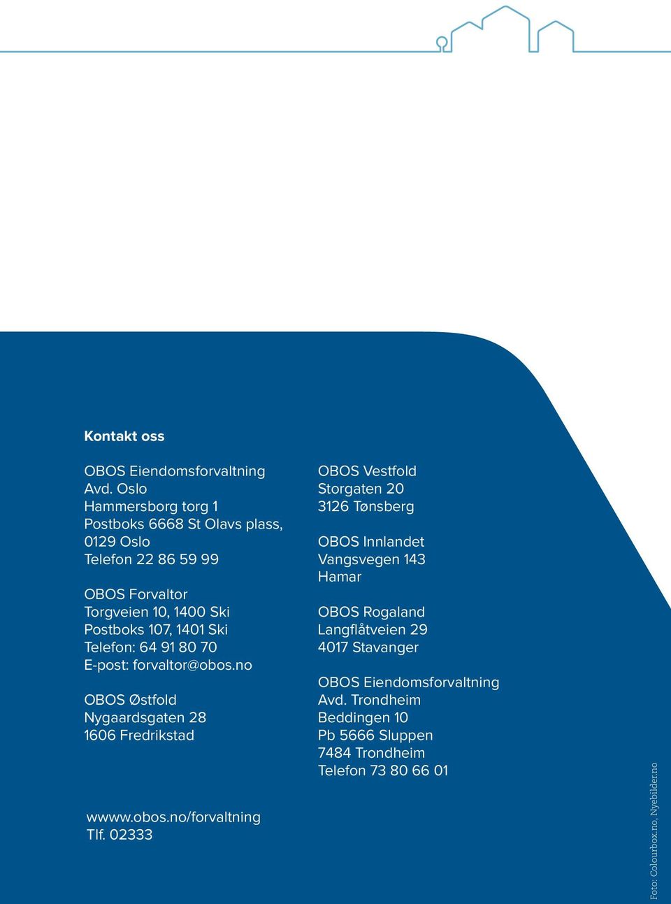 Ski Telefon: 64 91 80 70 E-post: forvaltor@obos.no OBOS Østfold Nygaardsgaten 28 1606 Fredrikstad wwww.obos.no/forvaltning Tlf.