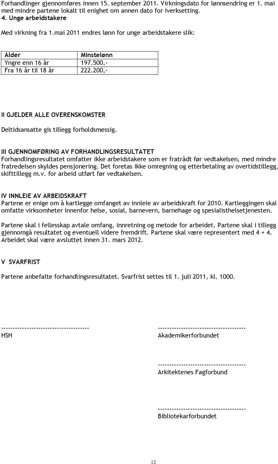 200,- II GJELDER ALLE OVERENSKOMSTER Deltidsansatte gis tillegg forholdsmessig.