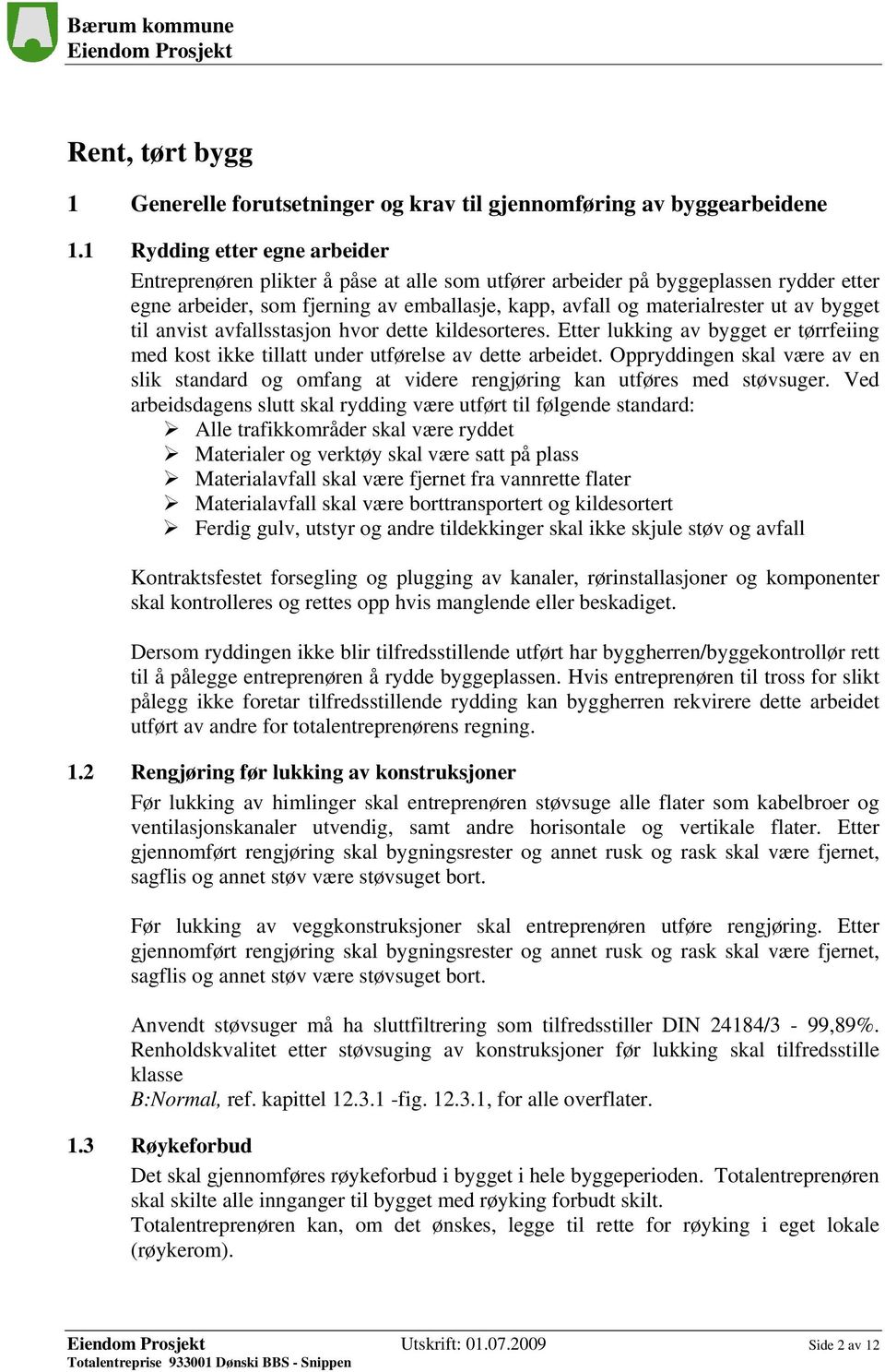 bygget til anvist avfallsstasjon hvor dette kildesorteres. Etter lukking av bygget er tørrfeiing med kost ikke tillatt under utførelse av dette arbeidet.