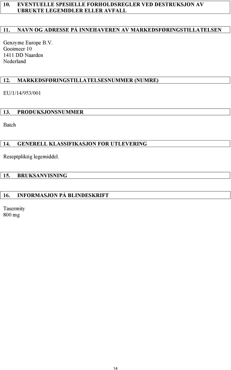 MARKEDSFØRINGSTILLATELSESNUMMER (NUMRE) EU/1/14/953/001 13. PRODUKSJONSNUMMER Batch 14.