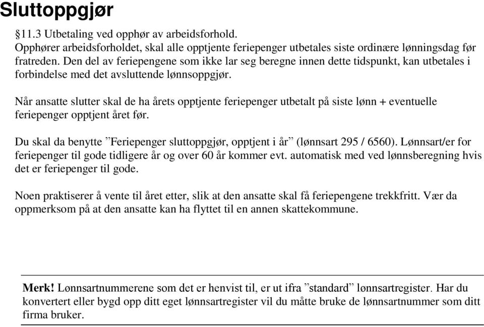 Når ansatte slutter skal de ha årets opptjente feriepenger utbetalt på siste lønn + eventuelle feriepenger opptjent året før.