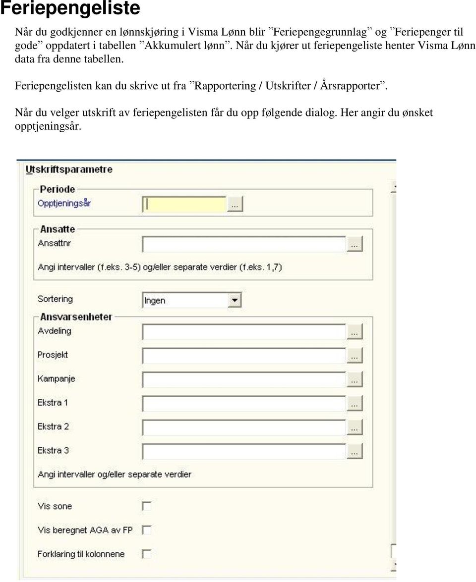 Når du kjører ut feriepengeliste henter Visma Lønn data fra denne tabellen.