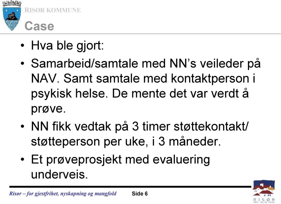 De mente det var verdt å prøve.